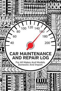 Car Maintenance And Repair Log: Service and Repair Record Book For All Cars and Trucks 6x9 120 Pages  Abstract Cover