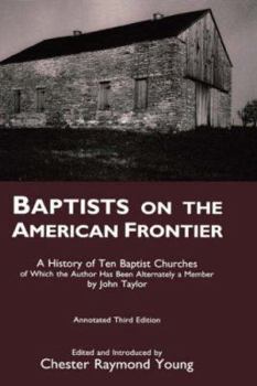 Hardcover Baptists on the American Frontier: A History of Ten Baptist Churches of Which the Author Has Been Alternately a Member Book