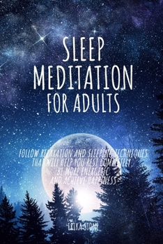 Paperback Sleep Meditation for Adults: Follow relaxation and sleeping techniques that will help you rest completely, be more energetic and achieve happiness Book
