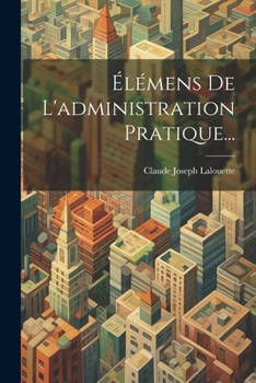 Paperback Élémens De L'administration Pratique... [French] Book