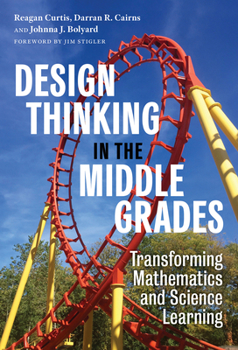 Hardcover Design Thinking in the Middle Grades: Transforming Mathematics and Science Learning Book