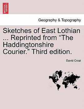 Paperback Sketches of East Lothian ... Reprinted from "The Haddingtonshire Courier." Third Edition. Book