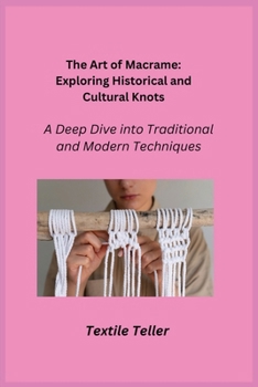 Paperback The Art of Macrame: A Deep Dive into Traditional and Modern Techniques Book
