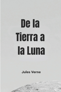 De la Tierra a la Luna (Spanish Edition)