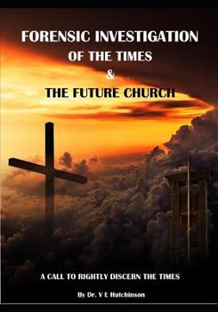 Paperback Forensic Investigation of the Times & the Future Church: A Call to Rightly Discern the Times Book