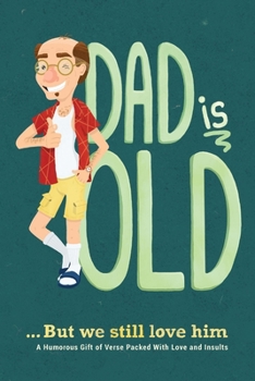 Paperback Dad is Old ... But We Still Love Him: A Humorous Gift of Verse Packed With Love and Insults Book
