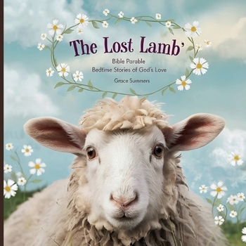 The Lost Lamb: Bible Parable Bedtime Stories of God's Love (Parable of Jesus Bedtime Stories)