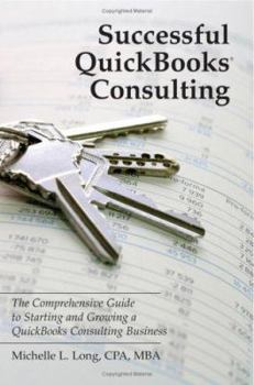 Paperback Successful Quickbooks Consulting: The Comprehensive Guide To Starting And Growing A Quickbooks Consulting Business Book