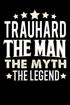 Notizbuch: Trauhard The Man The Myth The Legend (120 karierte Seiten als u.a. Tagebuch, Reisetagebuch f�r Vater, Ehemann, Freund, Kumpe, Bruder, Onkel und mehr)