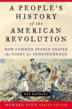 Paperback A People's History of the American Revolution: How Common People Shaped the Fight for Independence Book