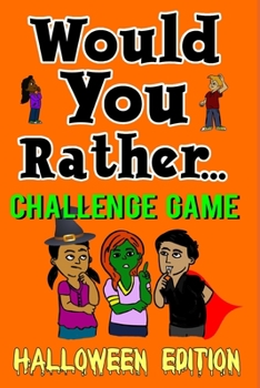 Paperback Would You Rather Challenge Game Halloween Edition: A Family and Interactive Activity Book for Boys and Girls Ages 6, 7, 8, 9, 10, and 11 Years Old - G Book