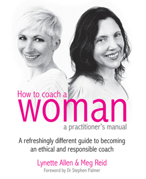Paperback How to Coach a Woman - A Practitioners Manual: A Refreshingly Different Guide to Becoming an Ethical and Responsible Coach [With CDROM] Book