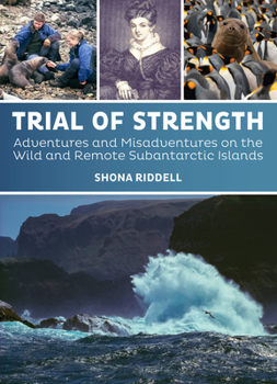 Hardcover Trial of Strength: Adventures and Misadventures on the Wild and Remote Subantarctic Islands Book