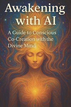 Paperback Awakening with AI: A Guide to Conscious Co-Creation with the Divine Mind Book