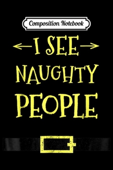 Composition Notebook: I See Naughty People Christmas Santa Or Elf Costume Journal/Notebook Blank Lined Ruled 6x9 100 Pages
