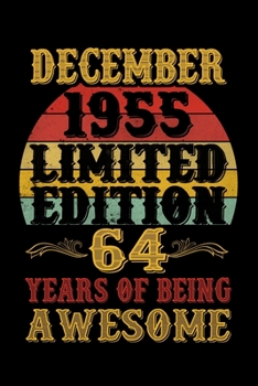 December 1955 Limited Edition 64 Years Of Being Awesome: 64th Birthday Vintage Gift, 64th Birthday Gift For 64 Years ... Her - 120 page, Lined, 6x9 (15.2 x 22.9 cm)