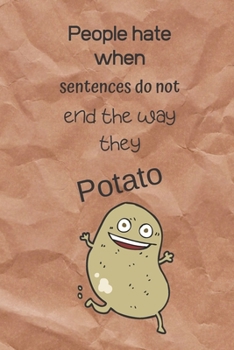 Paperback People Hate When Sentences Do Not End The Way They Potato: A lined notebook, funny novelty gift for journalling or note taking Book