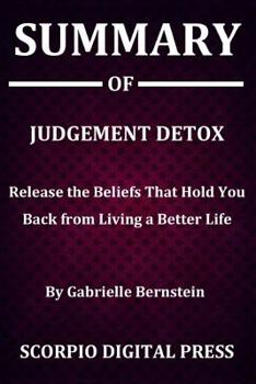 Paperback Summary Of Judgement Detox: Release the Beliefs That Hold You Back from Living a Better Life By Gabrielle Bernstein Book