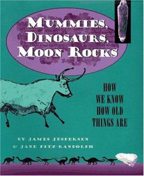 Hardcover Mummies, Dinosaurs, Moon Rocks: How We Know How Old Things Are Book