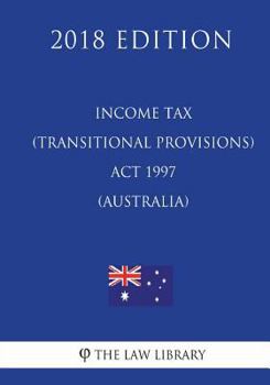 Paperback Income Tax (Transitional Provisions) ACT 1997 (Australia) (2018 Edition) Book