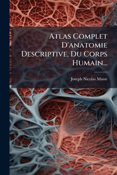 Paperback Atlas Complet D'anatomie Descriptive, Du Corps Humain... [French] Book