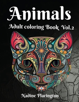 Adult coloring book Animals Vol2: Stress Relieving, Animals Designs, Mandalas For Adults Amazing Selection of Animals Perfect for Relaxation Anxiety Coloring book for Adult