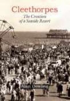 Hardcover Cleethorpes: The Creation of a Seaside Resort Book