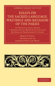 Paperback Essays on the Sacred Language, Writings and Religion of the Parsis: To Which Is Also Added a Biographical Memoir of the Late Dr Haug by Professor E. P Book