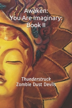 Paperback Awaken: You Are Imaginary: Book II: Thunderstruck Zombie Dust Devils Book