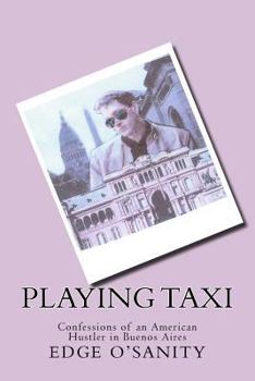 Paperback Playing Taxi: Confessions of an American Hustler in Buenos Aires Book