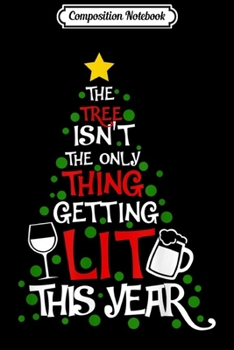Paperback Composition Notebook: The TREE Isn't The Only Thing Getting Lit This Year Journal/Notebook Blank Lined Ruled 6x9 100 Pages Book