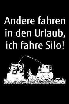 Paperback Andere fahren in den Urlaub, ich fahre Silo!: A5 kariertes Notizbuch mit einem Häcksler für einen Landwirt oder Lohner in der Landwirtschaft als Gesch [German] Book