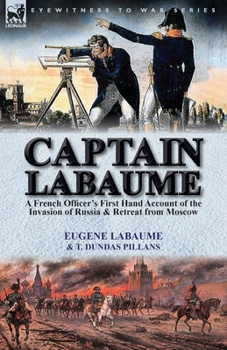 Paperback Captain Labaume: A French Officer's First Hand Account of the Invasion of Russia & Retreat from Moscow Book