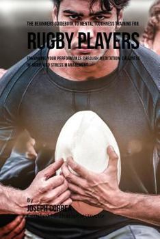 Paperback The Beginners Guidebook To Mental Toughness Training For Rugby Players Book