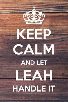 Paperback Keep Calm and Let Leah Handle It: 6x9" Lined Notebook/Journal Funny Gift Idea Book