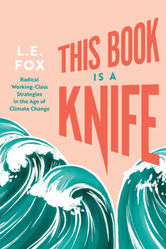 Paperback This Book Is a Knife: Radical Working-Class Strategies in the Age of Climate Change Book