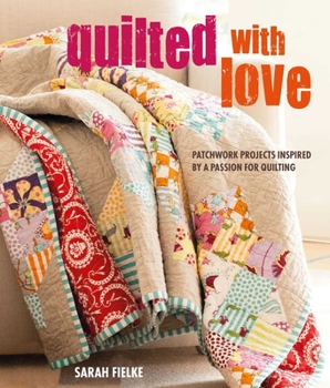 Paperback Quilted with Love: Patchwork Projects Inspired by a Passion for Quilting Book