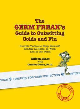 Paperback The Germ Freak's Guide to Outwitting Colds and Flu: Guerilla Tactics to Keep Yourself Healthy at Home, at Work and in the World Book