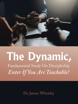 Paperback The Dynamic, Fundamental Study on Discipleship Enter If You Are Teachable! Book