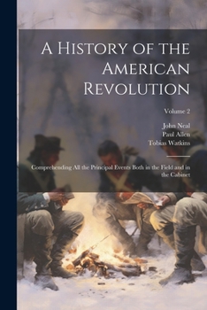 Paperback A History of the American Revolution; Comprehending all the Principal Events Both in the Field and in the Cabinet; Volume 2 Book