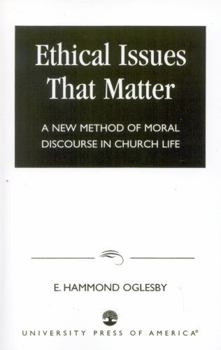Paperback Ethical Issues that Matter: A New Method of Moral Discourse in Church Life Book