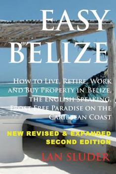 Paperback Easy Belize: How to Live, Retire, Work and Buy Property in Belize, the English Sp Book