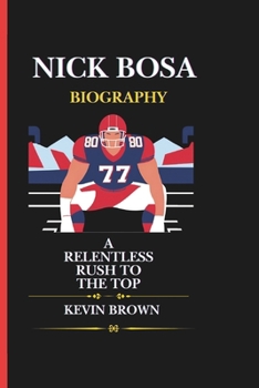 Paperback Nick Bosa Biography: A Relentless Rush to the Top Book