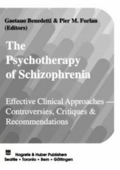 Hardcover The Psychotherapy of Schizophrenia: Effective Clinical Approaches - Controversies, Critiques and Recommendations Book