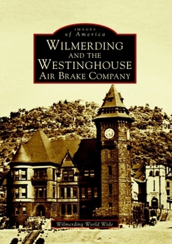 Wilmerding and the Westinghouse Air Brake Company (Images of America: Pennsylvania) - Book  of the Images of America: Pennsylvania