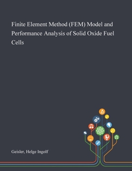 Paperback Finite Element Method (FEM) Model and Performance Analysis of Solid Oxide Fuel Cells Book