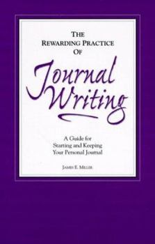 Paperback The Rewarding Practice of Journal Writing: A Guide for Starting and Keeping Your Personal Journal Book