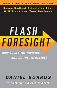 Hardcover Flash Foresight: How to See the Invisible and Do the Impossible: Seven Radical Principles That Will Transform Your Business Book