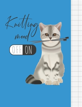 Knitting Mood Off/On: Knitter's blank journal 4:5 ratio graph paper for designs and patterns. Cute cat with knitting needles design.