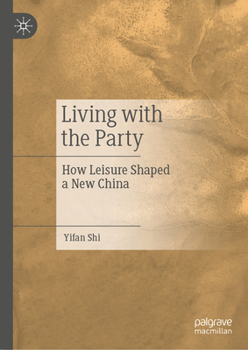 Hardcover Living with the Party: How Leisure Shaped a New China Book